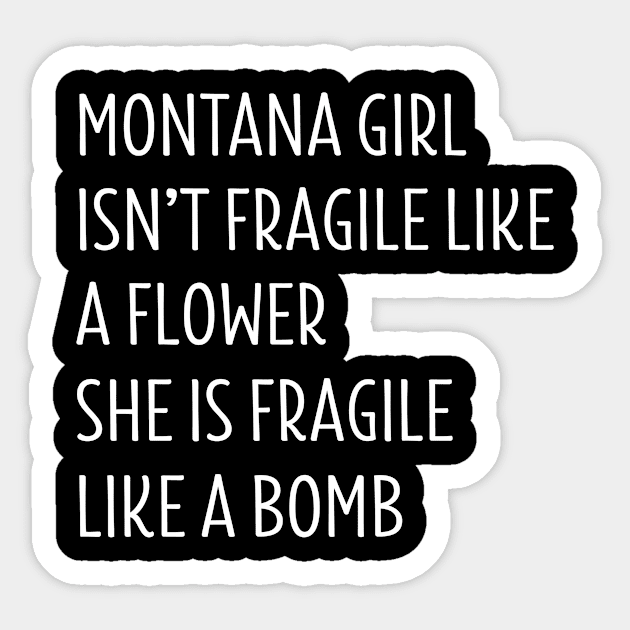 MONTANA GIRL ISN’T FRAGILE LIKE A FLOWER SHE IS FRAGILE LIKE A BOMB Sticker by BTTEES